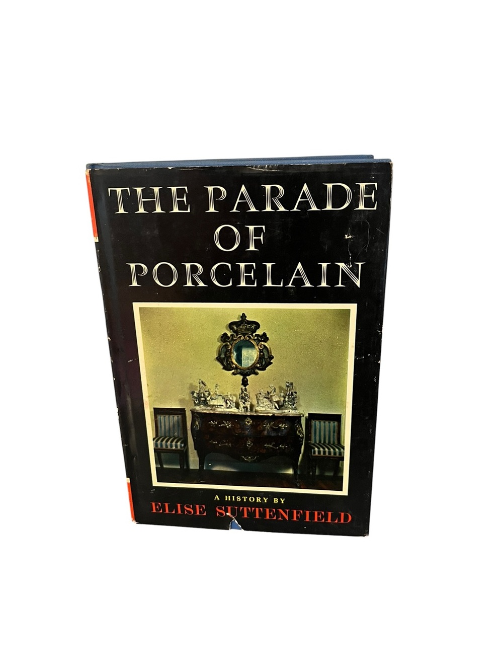 The Parade of Porcelain A History By Elise  Suttenfield 1963 China Dinnerware
